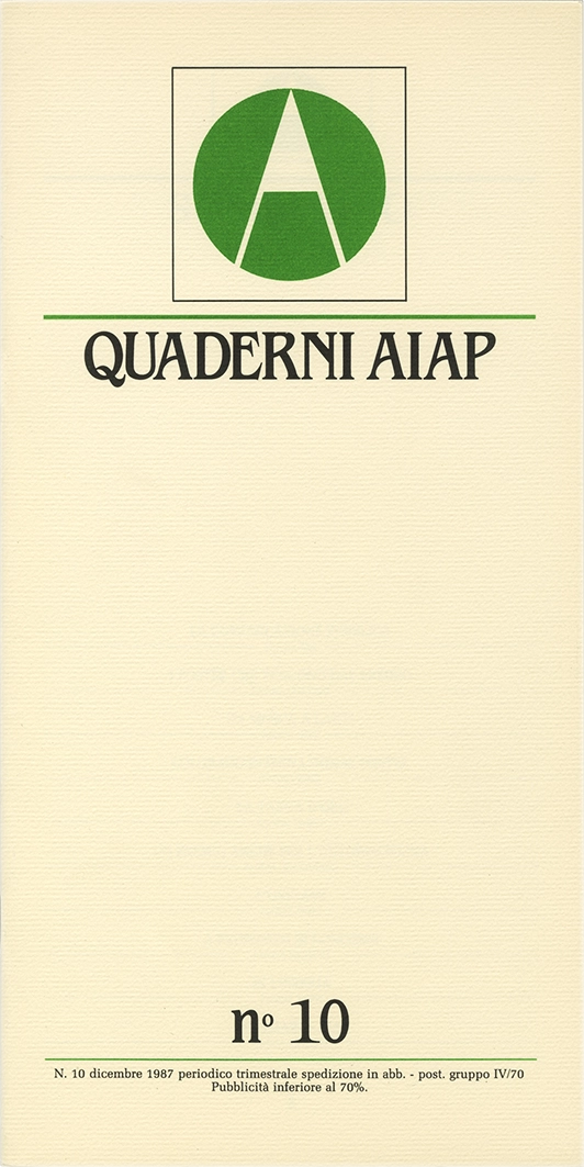 Quaderni Aiap n.10, 1987, Aiap. Trimestrale di immagine, comunicazione e tecnica grafica, edito e distribuito in omaggio dall’Aiap, Associazione italiana creativi comunicazione visiva. “Quaderni” scritti a più mani che vogliono essere un mezzo di comunicazione diretta dall'Aiap alle altre associazioni, dall'Aiap ai soci, ma anche dai soci all’Aiap. Direzione editoriale Valeriano Piozzi Direttore resoponsabile Luciano Trudo Coordinamento redazionale Massimo Dradi Comitato di redazione: Annamaria Sironi Marco Vimercati Mauro Cavallero Maurizio Frizziero Art direction Roberto Barbieri