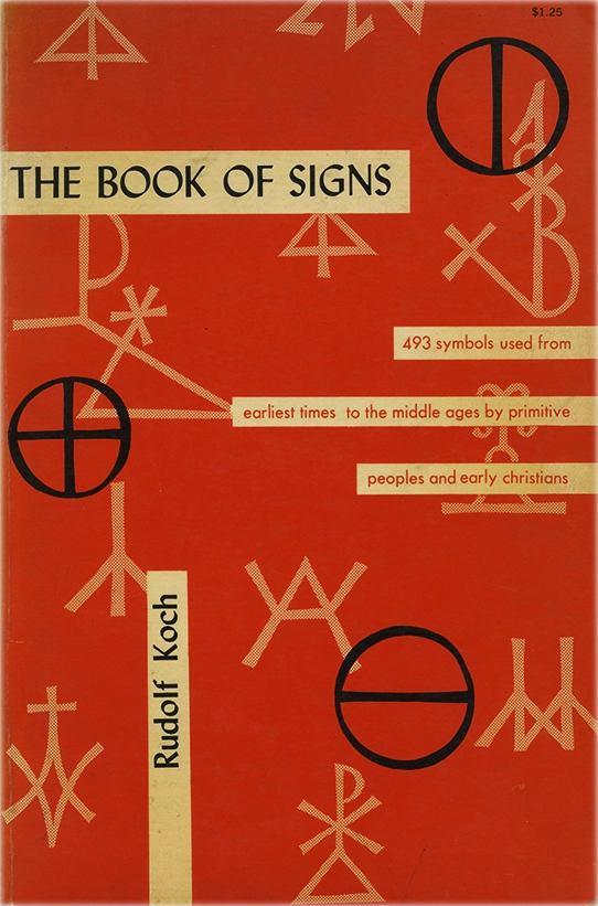 The book of signs, Rudolf Koch, 1955, Dover Pubblications. Il libro contiene 493 illustrazioni classificate e documentate, raccolte, disegnate e spiegate dal celebre tipografo Rudolf Koch. Diviso in 14 diverse categorie, comprende Segni generali, La Croce, Monogramma di Cristo, Altri segni cristiani, Monogrammi di capi di stato e chiese medievali, Segni dei muratori, I quattro elementi, Segni astronomici, Segni astrologici, Segni botanici, Segni chimici , Marchi di casa e di proprietà, Miscellanea e Rune.