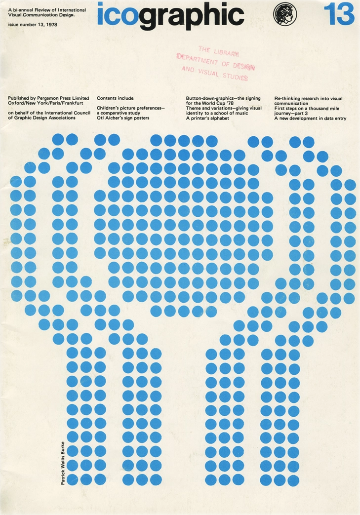 Icographic 13, A bi-annial Review of International Visual Communication Design, Patrick Wallis Burke, 1978, Pergamon Press Limited. Rivista internazionale di ricerca visiva, concepita come piattaforma di studio e diffusione delle pratiche grafiche e semiotiche legate alla comunicazione visiva. La rivista Icographic ha pubblicato 14 numeri (l'ultimo è un numero doppio: 14/15), tra il 1971 e il 1979.
