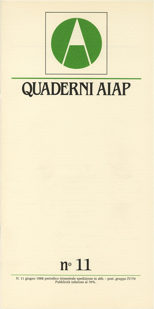 Quaderni Aiap n.11, 1988, Aiap. Trimestrale di immagine, comunicazione e tecnica grafica, edito e distribuito in omaggio dall’Aiap, Associazione italiana creativi comunicazione visiva. “Quaderni” scritti a più mani che vogliono essere un mezzo di comunicazione diretta dall'Aiap alle altre associazioni, dall’Aiap ai soci, ma anche dai soci all’Aiap. Direzione editoriale Valeriano Piozzi Direttore resoponsabile Luciano Trudo Coordinamento redazionale Massimo Dradi Comitato di redazione: Annamaria Sironi Marco Vimercati Mauro Cavallero Maurizio Frizziero Art direction Roberto Barbieri