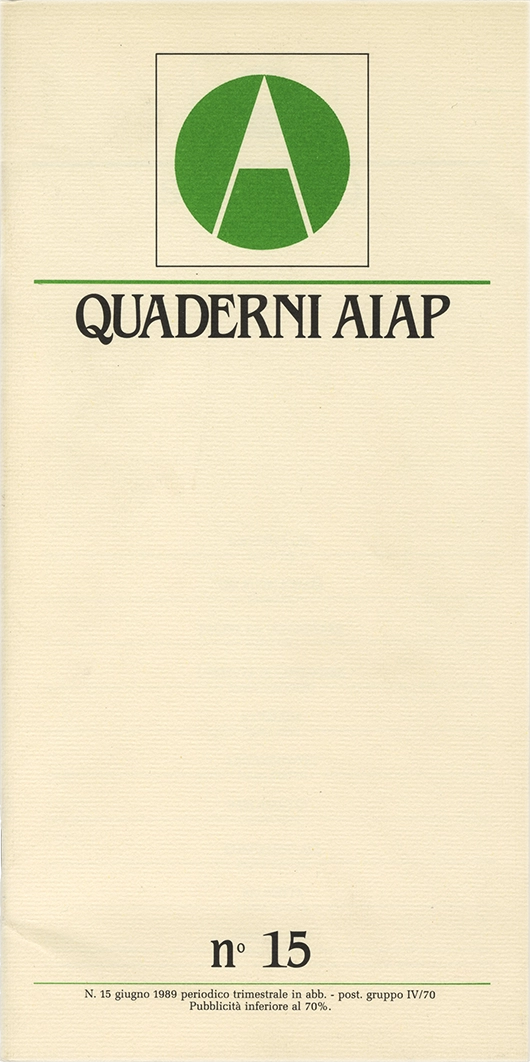 Quaderni Aiap n.15, 1989, Aiap. Trimestrale di immagine, comunicazione e tecnica grafica, edito e distribuito in omaggio dall’Aiap, Associazione italiana creativi comunicazione visiva. “Quaderni” scritti a più mani che vogliono essere un mezzo di comunicazione diretta dall'Aiap alle altre associazioni, dall'Aiap ai soci, ma anche dai soci all'Aiap. Direzione editoriale Valeriano Piozzi Direttore resoponsabile Luciano Trudo Coordinamento redazionale Masimo Dradi Comitato di redazione: Annamaria Sironi Massimo Dradi Marco Vimercati Mauro Cavallero Maurizio Frizziero Art direction Roberto Barbieri