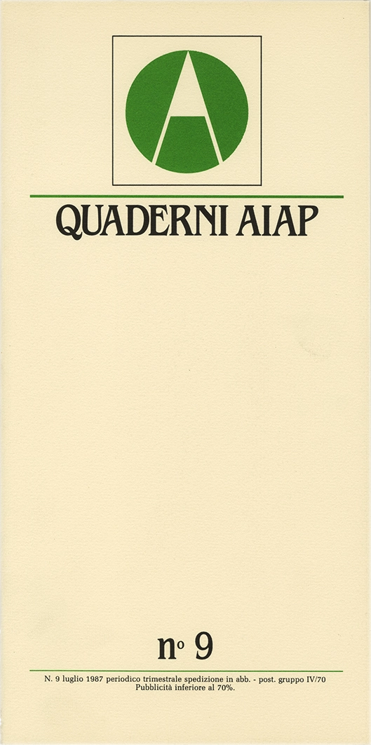 Quaderni Aiap n.9, 1987, Aiap. Trimestrale di immagine, comunicazione e tecnica grafica, edito e distribuito in omaggio dall’Aiap, Associazione italiana creativi comunicazione visiva. “Quaderni” scritti a più mani che vogliono essere un mezzo di comunicazione diretta dall'Aiap alle altre associazioni, dall'Aiap ai soci, ma anche dai soci all'Aiap. Direzione editoriale Valeriano Piozzi Direttore resoponsabile Luciano Trudo Coordinamento redazionale Annamaria Sironi Massimo Dradi Marco Vimercati Mauro Cavallero Maurizio Frizziero Art direction Roberto Barbieri Segreteria di redazione Letizia Dradi