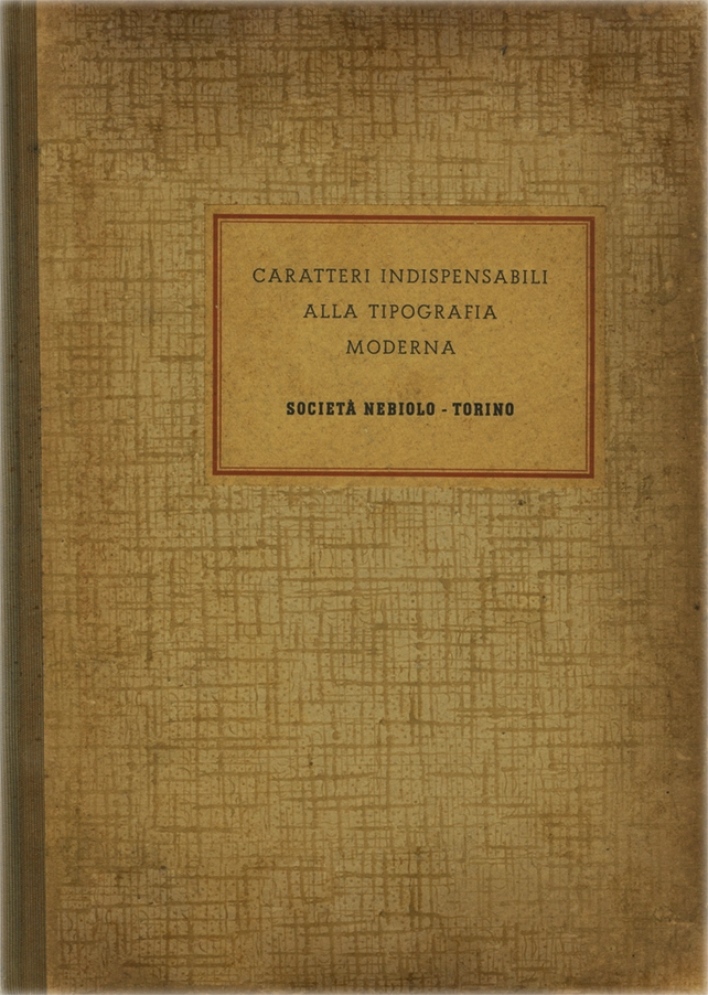Caratteri indispensabili alla tipografia moderna / Società Nebiolo Torino