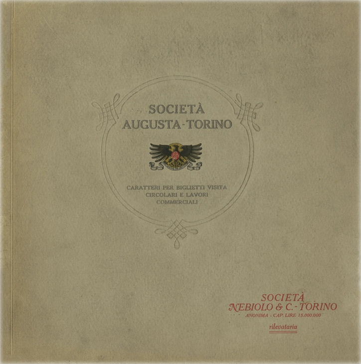 Società Augusta-Torino, Caratteri per biglietti da visita circolari e lavori commerciali, 1914, Società Augusta, Campionario dei Caratteri per biglietti da visita circolari e lavori commerciali. La Società Augusta di Torino è stata attiva tra il 1908 e il 1918. Specializzata in macchinari per la stampa, è nata come evoluzione della fonderia Nebiolo. Ha operato nel settore industriale tipografico. Ha contribuito allo sviluppo della stampa italiana e fu assorbita dalla Nebiolo nel 1918.