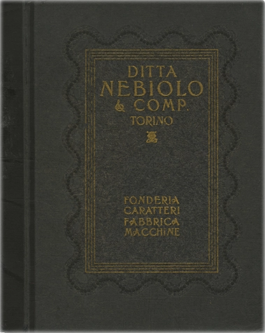 Tipi e fregi prodotti nelle officine della Società Nebiolo, Campionario della Società Nebiolo con indice delle serie dei fregio e serie di caratteri tipografici illustrate per la selezione in tipografia.